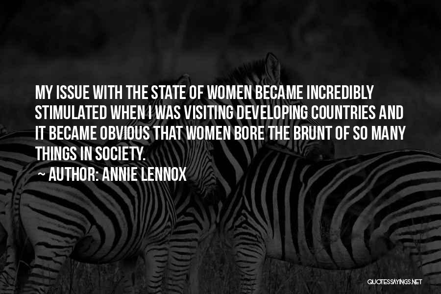 Annie Lennox Quotes: My Issue With The State Of Women Became Incredibly Stimulated When I Was Visiting Developing Countries And It Became Obvious