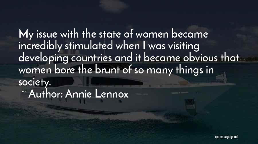 Annie Lennox Quotes: My Issue With The State Of Women Became Incredibly Stimulated When I Was Visiting Developing Countries And It Became Obvious