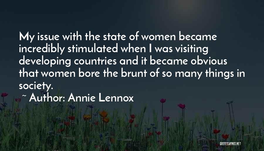 Annie Lennox Quotes: My Issue With The State Of Women Became Incredibly Stimulated When I Was Visiting Developing Countries And It Became Obvious
