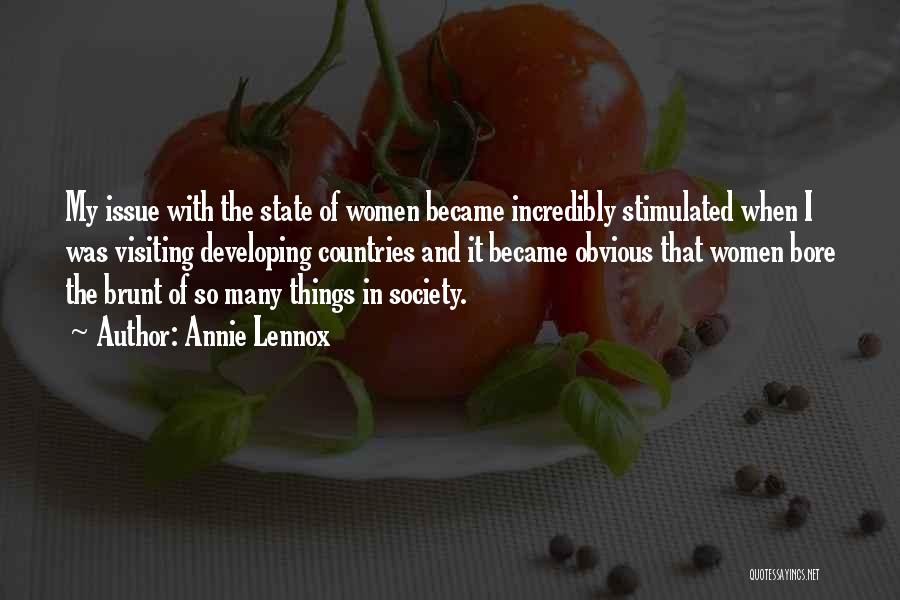 Annie Lennox Quotes: My Issue With The State Of Women Became Incredibly Stimulated When I Was Visiting Developing Countries And It Became Obvious