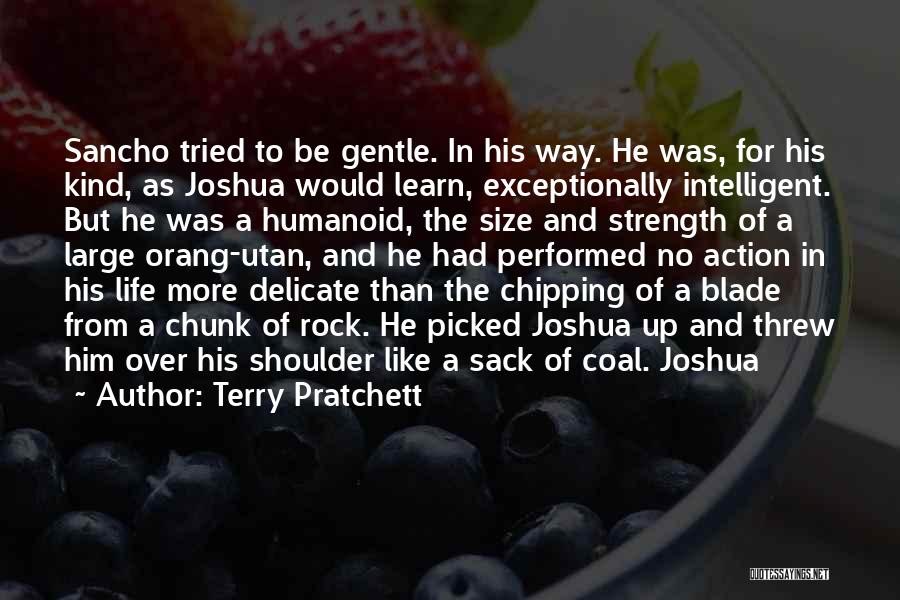 Terry Pratchett Quotes: Sancho Tried To Be Gentle. In His Way. He Was, For His Kind, As Joshua Would Learn, Exceptionally Intelligent. But