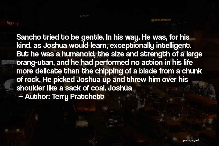 Terry Pratchett Quotes: Sancho Tried To Be Gentle. In His Way. He Was, For His Kind, As Joshua Would Learn, Exceptionally Intelligent. But