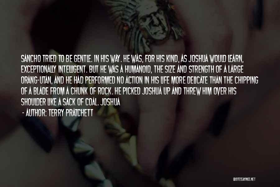 Terry Pratchett Quotes: Sancho Tried To Be Gentle. In His Way. He Was, For His Kind, As Joshua Would Learn, Exceptionally Intelligent. But