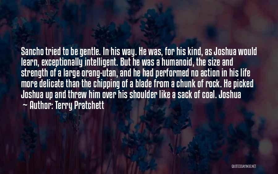 Terry Pratchett Quotes: Sancho Tried To Be Gentle. In His Way. He Was, For His Kind, As Joshua Would Learn, Exceptionally Intelligent. But