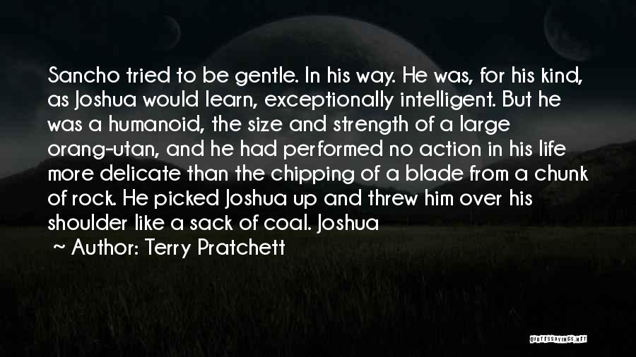 Terry Pratchett Quotes: Sancho Tried To Be Gentle. In His Way. He Was, For His Kind, As Joshua Would Learn, Exceptionally Intelligent. But