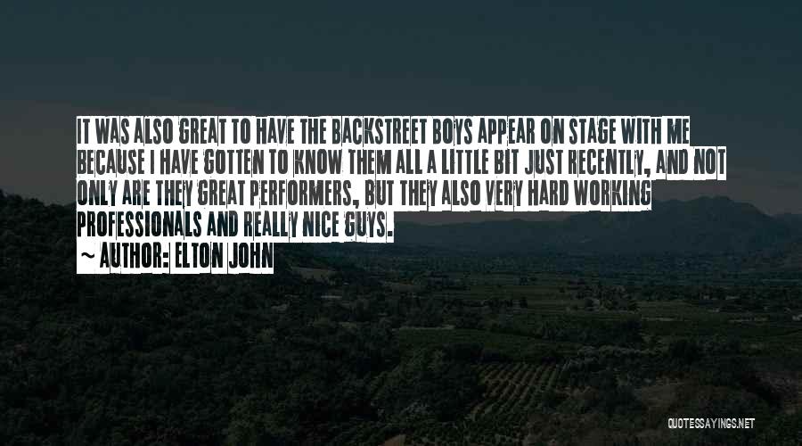 Elton John Quotes: It Was Also Great To Have The Backstreet Boys Appear On Stage With Me Because I Have Gotten To Know