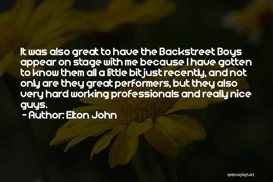Elton John Quotes: It Was Also Great To Have The Backstreet Boys Appear On Stage With Me Because I Have Gotten To Know