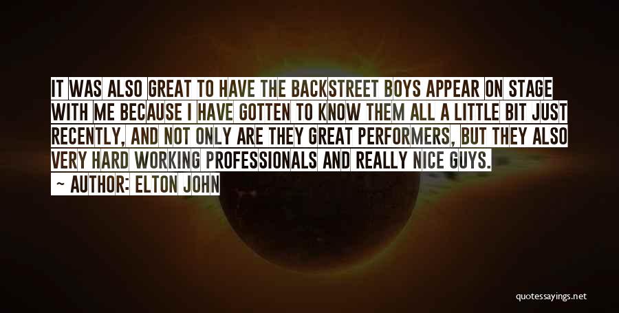 Elton John Quotes: It Was Also Great To Have The Backstreet Boys Appear On Stage With Me Because I Have Gotten To Know