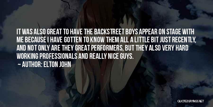 Elton John Quotes: It Was Also Great To Have The Backstreet Boys Appear On Stage With Me Because I Have Gotten To Know