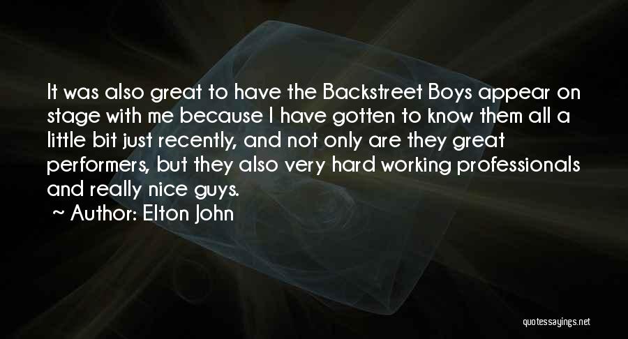 Elton John Quotes: It Was Also Great To Have The Backstreet Boys Appear On Stage With Me Because I Have Gotten To Know