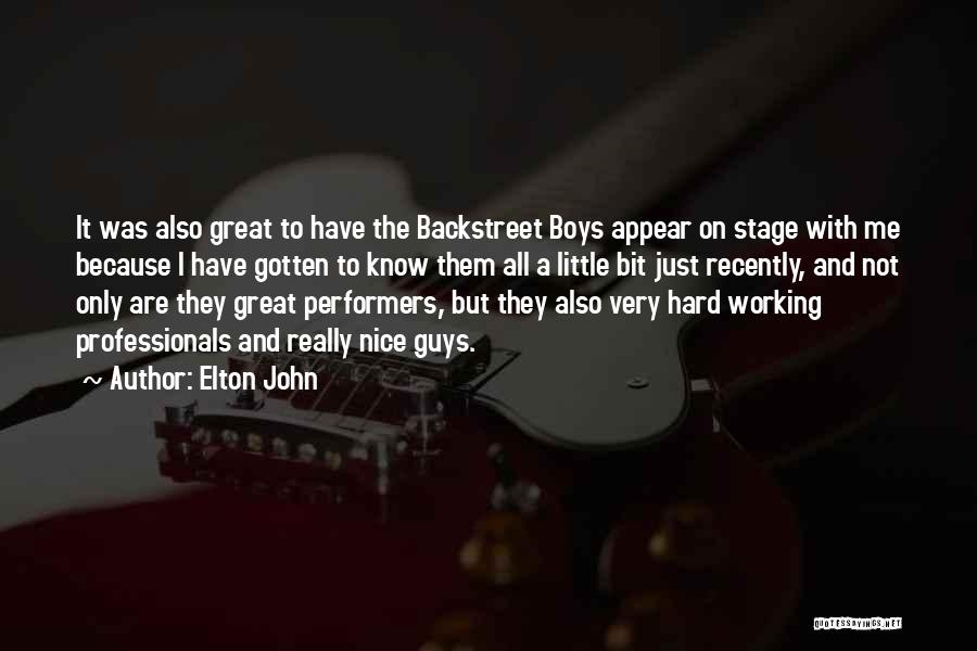 Elton John Quotes: It Was Also Great To Have The Backstreet Boys Appear On Stage With Me Because I Have Gotten To Know