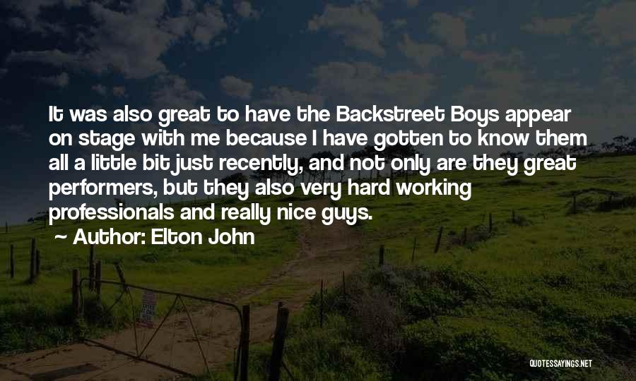 Elton John Quotes: It Was Also Great To Have The Backstreet Boys Appear On Stage With Me Because I Have Gotten To Know