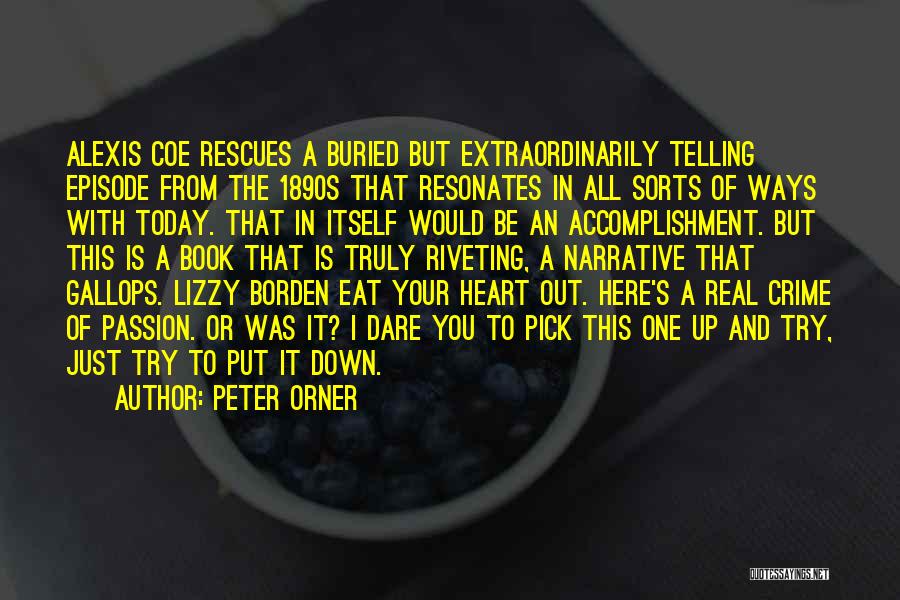 Peter Orner Quotes: Alexis Coe Rescues A Buried But Extraordinarily Telling Episode From The 1890s That Resonates In All Sorts Of Ways With