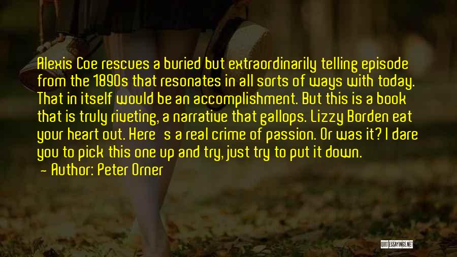 Peter Orner Quotes: Alexis Coe Rescues A Buried But Extraordinarily Telling Episode From The 1890s That Resonates In All Sorts Of Ways With