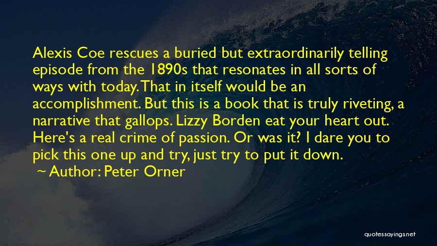 Peter Orner Quotes: Alexis Coe Rescues A Buried But Extraordinarily Telling Episode From The 1890s That Resonates In All Sorts Of Ways With