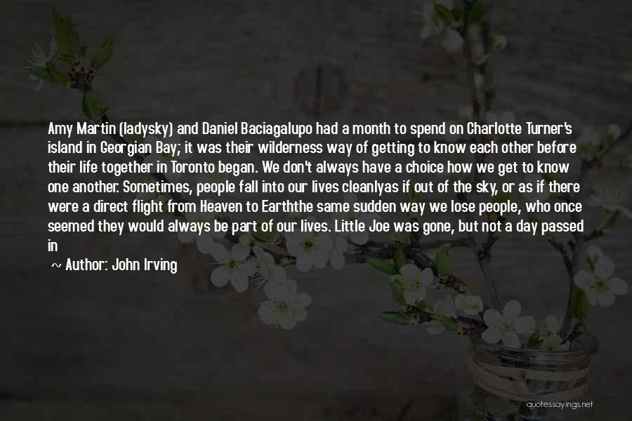 John Irving Quotes: Amy Martin (ladysky) And Daniel Baciagalupo Had A Month To Spend On Charlotte Turner's Island In Georgian Bay; It Was