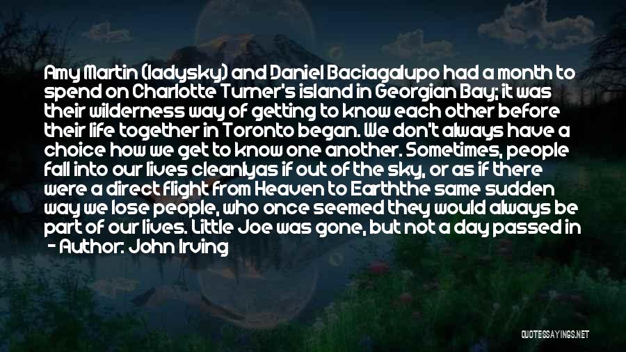 John Irving Quotes: Amy Martin (ladysky) And Daniel Baciagalupo Had A Month To Spend On Charlotte Turner's Island In Georgian Bay; It Was