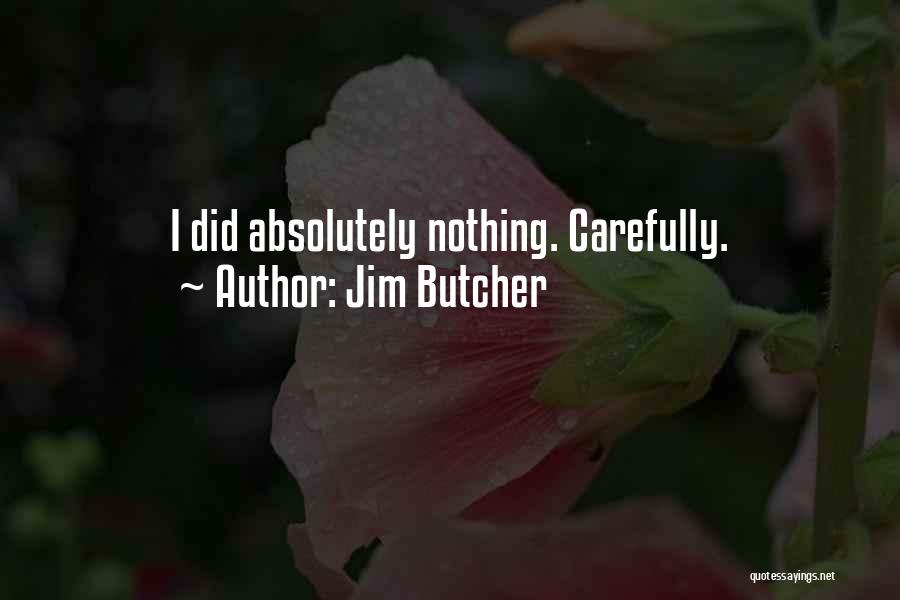 Jim Butcher Quotes: I Did Absolutely Nothing. Carefully.
