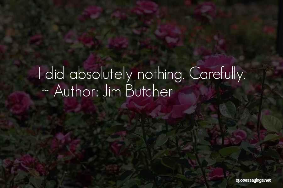 Jim Butcher Quotes: I Did Absolutely Nothing. Carefully.