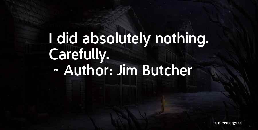 Jim Butcher Quotes: I Did Absolutely Nothing. Carefully.