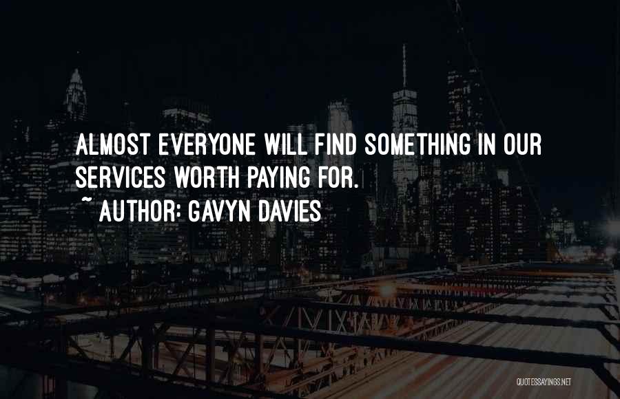Gavyn Davies Quotes: Almost Everyone Will Find Something In Our Services Worth Paying For.