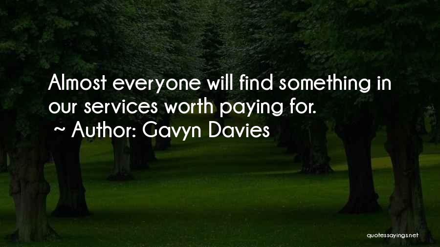 Gavyn Davies Quotes: Almost Everyone Will Find Something In Our Services Worth Paying For.