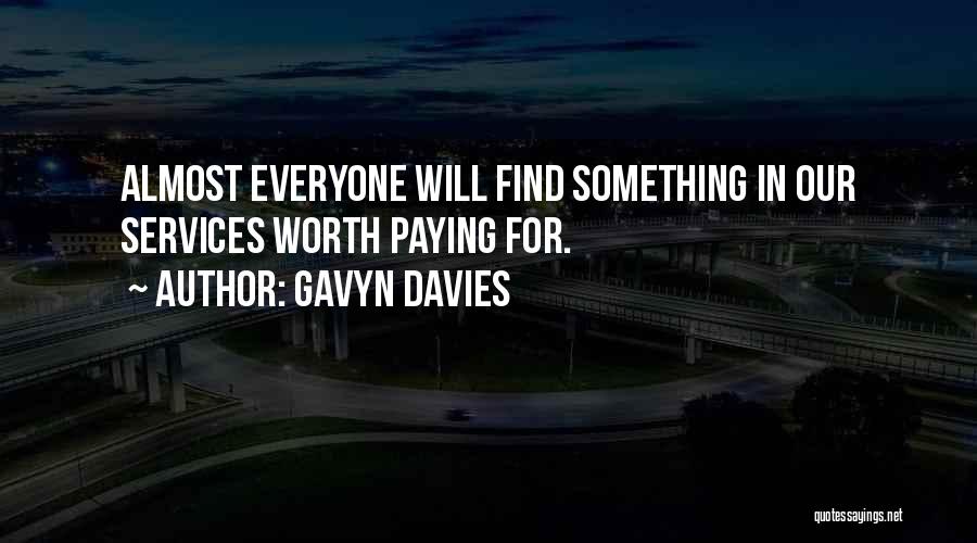 Gavyn Davies Quotes: Almost Everyone Will Find Something In Our Services Worth Paying For.