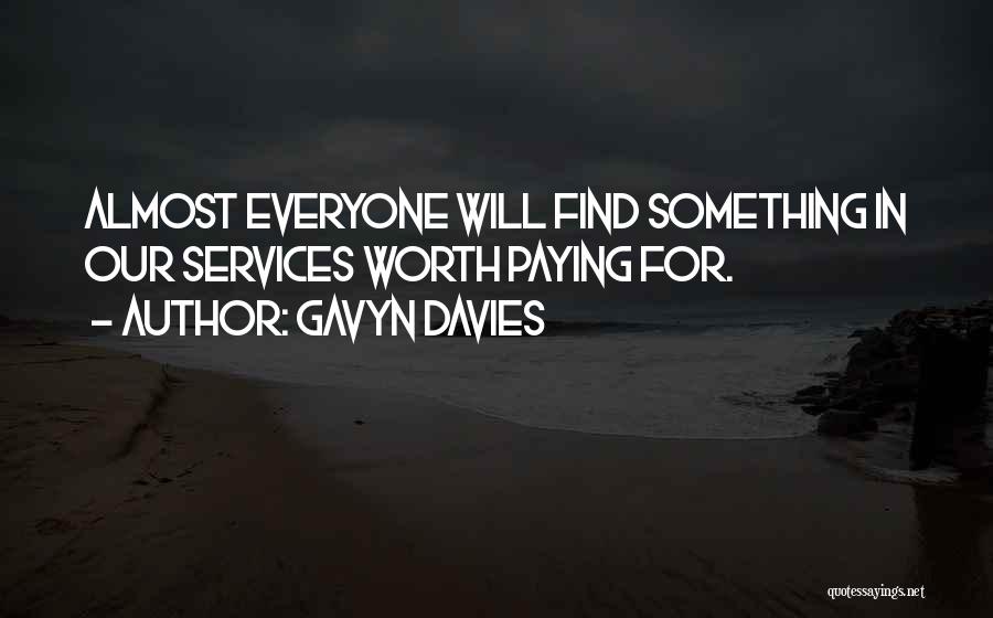 Gavyn Davies Quotes: Almost Everyone Will Find Something In Our Services Worth Paying For.