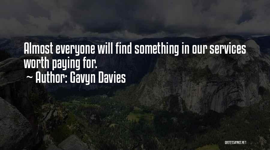 Gavyn Davies Quotes: Almost Everyone Will Find Something In Our Services Worth Paying For.