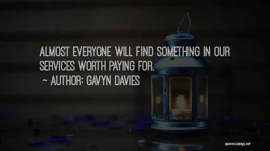 Gavyn Davies Quotes: Almost Everyone Will Find Something In Our Services Worth Paying For.