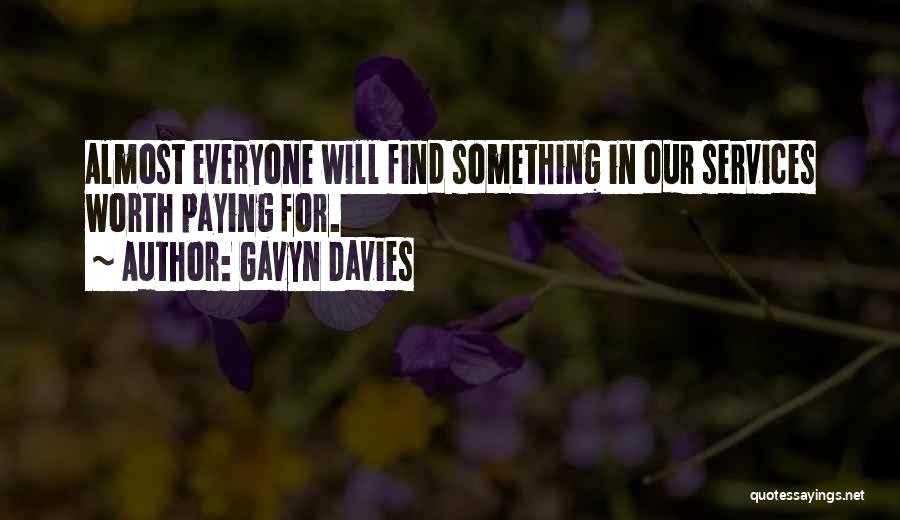 Gavyn Davies Quotes: Almost Everyone Will Find Something In Our Services Worth Paying For.