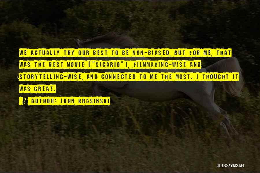 John Krasinski Quotes: We Actually Try Our Best To Be Non-biased, But For Me, That Was The Best Movie [sicario], Filmmaking-wise And Storytelling-wise,