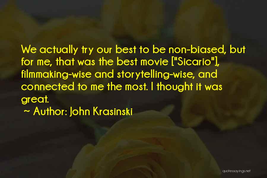 John Krasinski Quotes: We Actually Try Our Best To Be Non-biased, But For Me, That Was The Best Movie [sicario], Filmmaking-wise And Storytelling-wise,