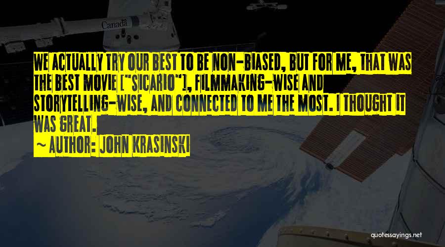 John Krasinski Quotes: We Actually Try Our Best To Be Non-biased, But For Me, That Was The Best Movie [sicario], Filmmaking-wise And Storytelling-wise,