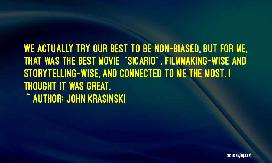 John Krasinski Quotes: We Actually Try Our Best To Be Non-biased, But For Me, That Was The Best Movie [sicario], Filmmaking-wise And Storytelling-wise,