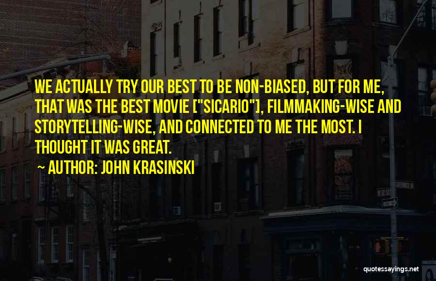 John Krasinski Quotes: We Actually Try Our Best To Be Non-biased, But For Me, That Was The Best Movie [sicario], Filmmaking-wise And Storytelling-wise,