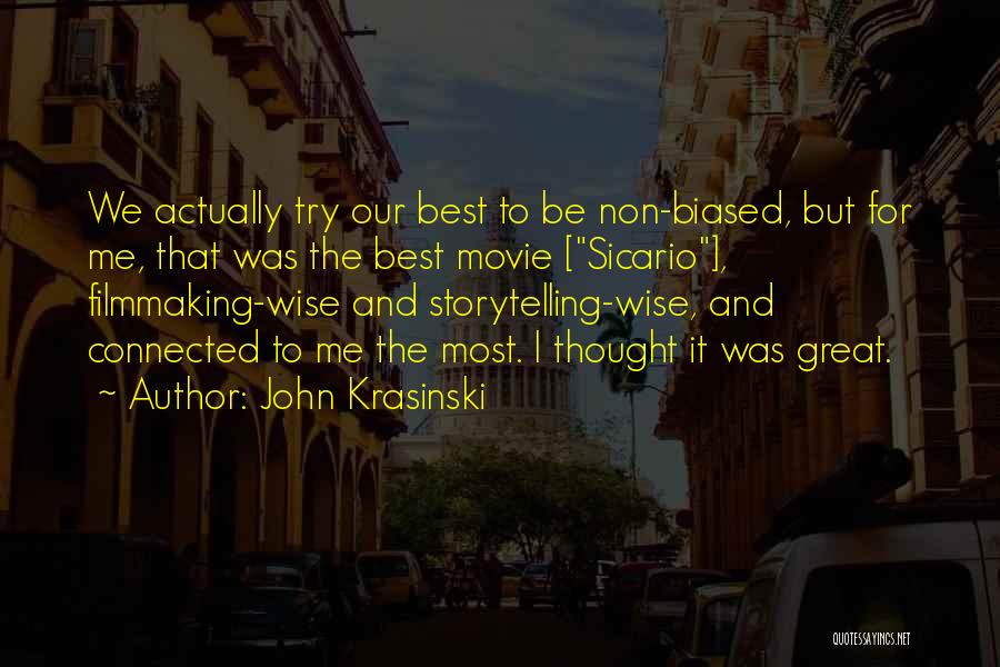 John Krasinski Quotes: We Actually Try Our Best To Be Non-biased, But For Me, That Was The Best Movie [sicario], Filmmaking-wise And Storytelling-wise,