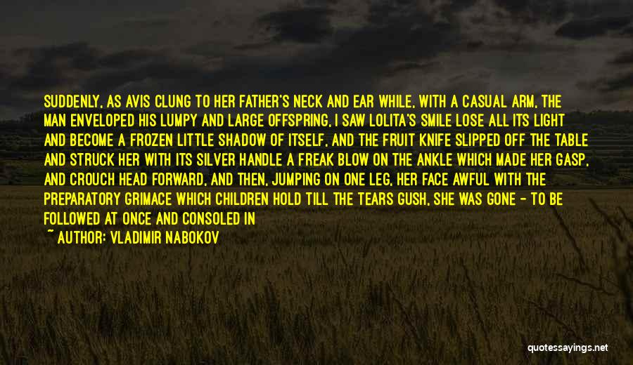 Vladimir Nabokov Quotes: Suddenly, As Avis Clung To Her Father's Neck And Ear While, With A Casual Arm, The Man Enveloped His Lumpy