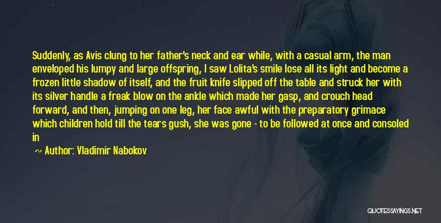 Vladimir Nabokov Quotes: Suddenly, As Avis Clung To Her Father's Neck And Ear While, With A Casual Arm, The Man Enveloped His Lumpy