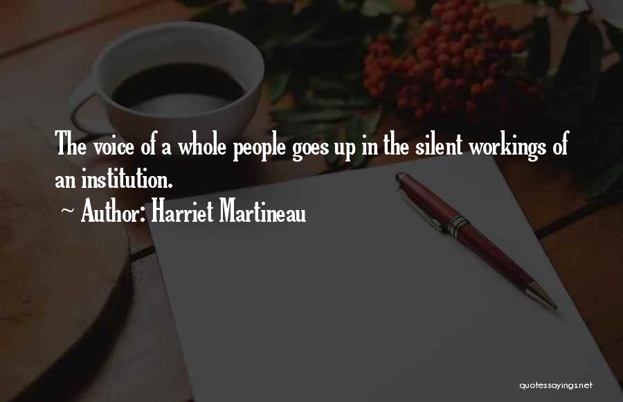 Harriet Martineau Quotes: The Voice Of A Whole People Goes Up In The Silent Workings Of An Institution.