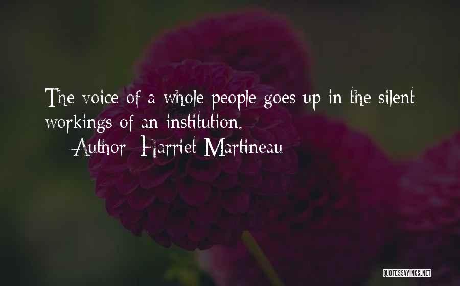 Harriet Martineau Quotes: The Voice Of A Whole People Goes Up In The Silent Workings Of An Institution.