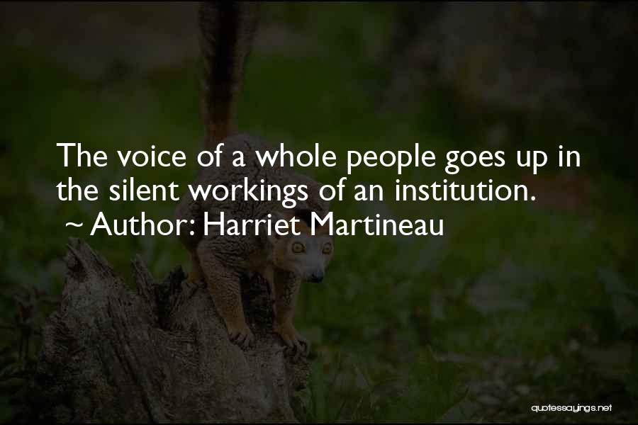 Harriet Martineau Quotes: The Voice Of A Whole People Goes Up In The Silent Workings Of An Institution.