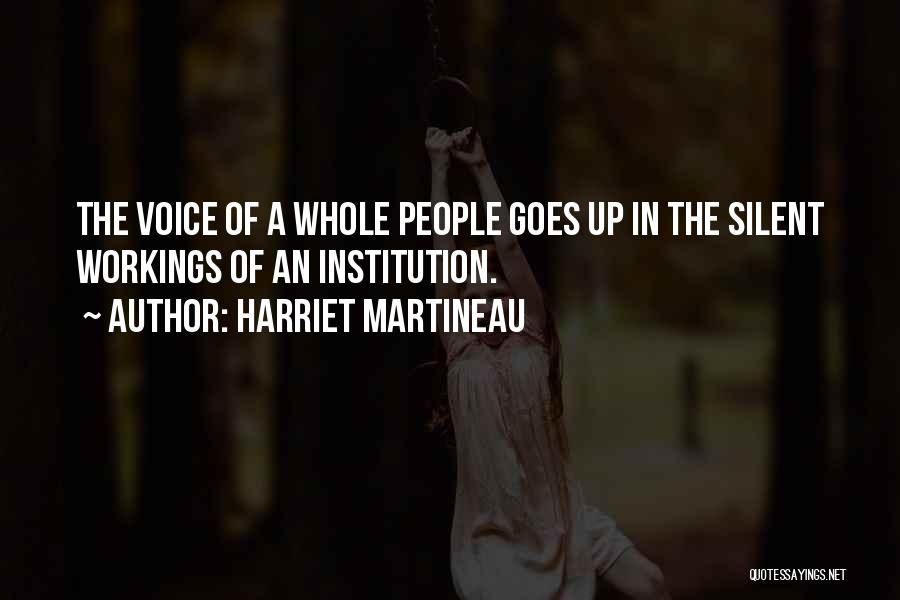 Harriet Martineau Quotes: The Voice Of A Whole People Goes Up In The Silent Workings Of An Institution.