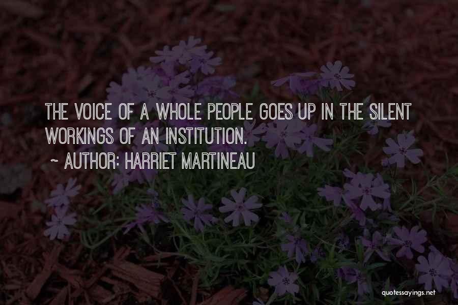 Harriet Martineau Quotes: The Voice Of A Whole People Goes Up In The Silent Workings Of An Institution.