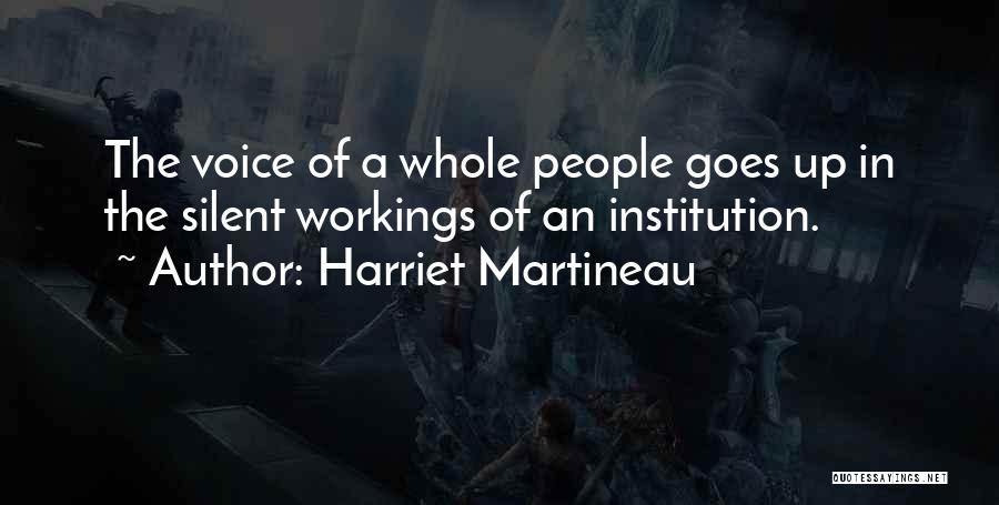 Harriet Martineau Quotes: The Voice Of A Whole People Goes Up In The Silent Workings Of An Institution.