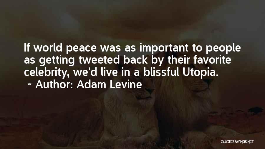 Adam Levine Quotes: If World Peace Was As Important To People As Getting Tweeted Back By Their Favorite Celebrity, We'd Live In A