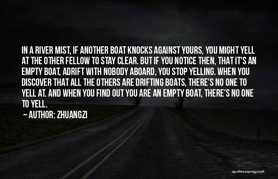 Zhuangzi Quotes: In A River Mist, If Another Boat Knocks Against Yours, You Might Yell At The Other Fellow To Stay Clear.