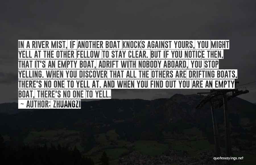 Zhuangzi Quotes: In A River Mist, If Another Boat Knocks Against Yours, You Might Yell At The Other Fellow To Stay Clear.