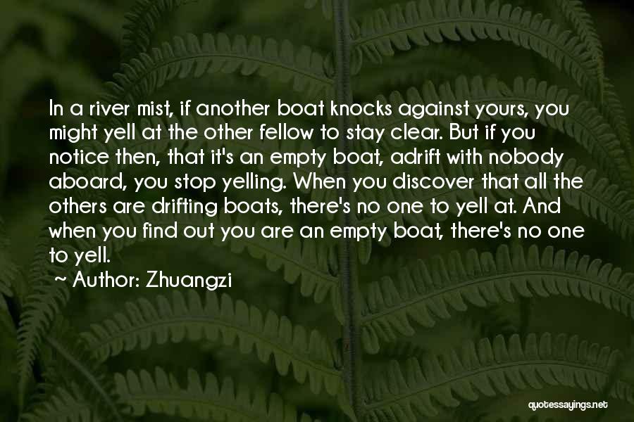 Zhuangzi Quotes: In A River Mist, If Another Boat Knocks Against Yours, You Might Yell At The Other Fellow To Stay Clear.