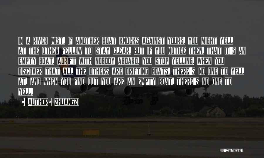 Zhuangzi Quotes: In A River Mist, If Another Boat Knocks Against Yours, You Might Yell At The Other Fellow To Stay Clear.